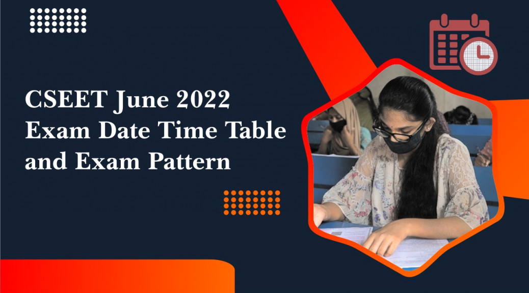 cseet june 2022 exam date, exam pattern, timetable