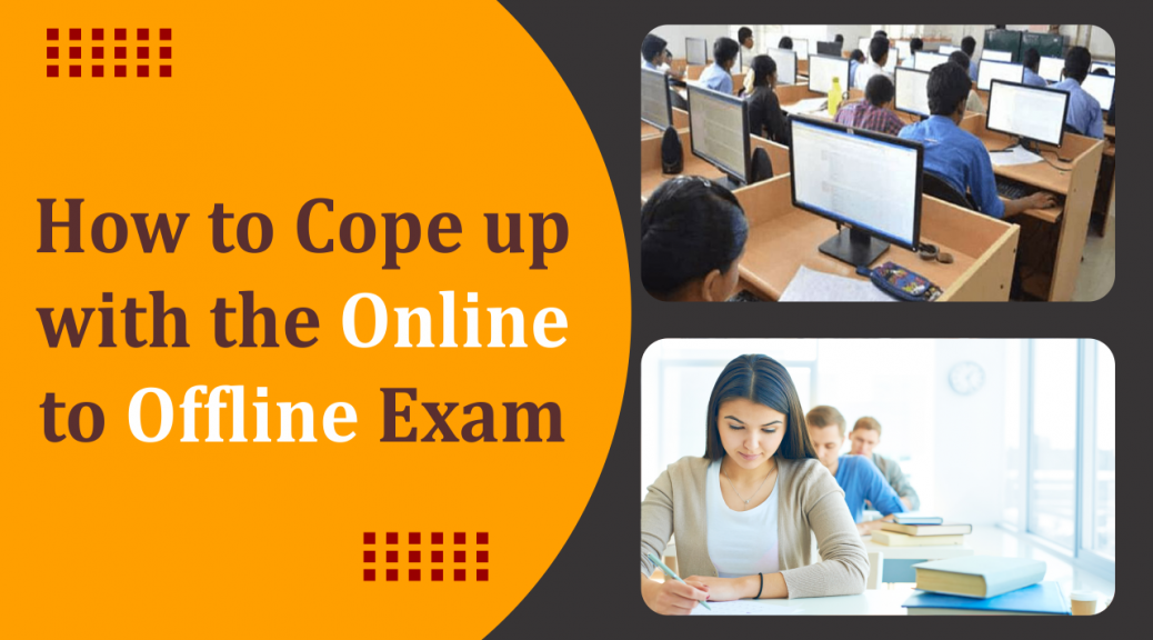 How to cope up with the online to offline exam